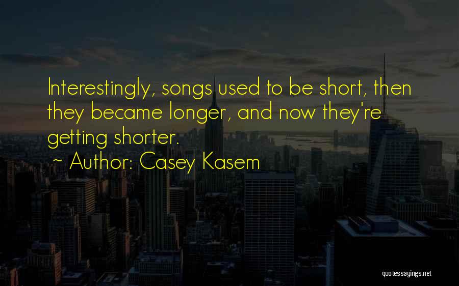 Kasem Quotes By Casey Kasem