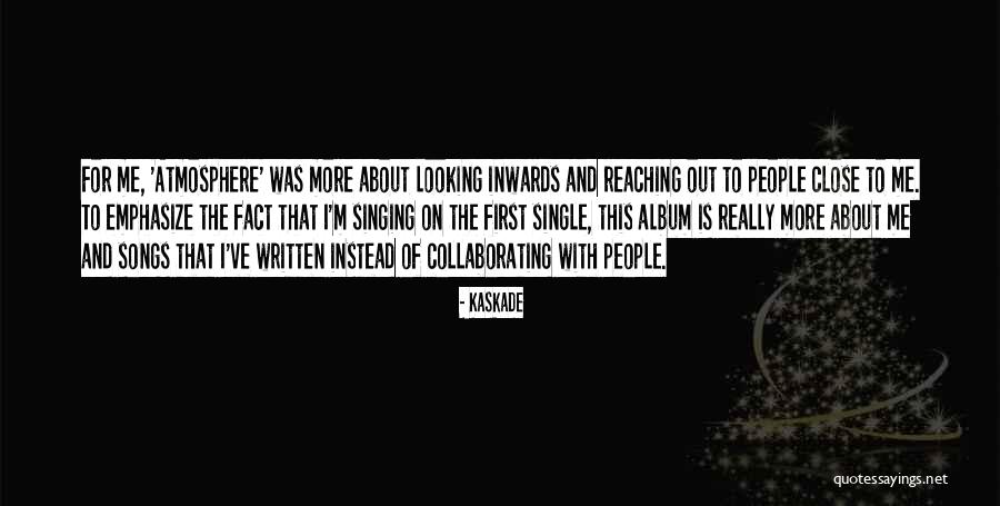 Kaskade Songs Quotes By Kaskade Kaskade Songs Quotes By Kaskade