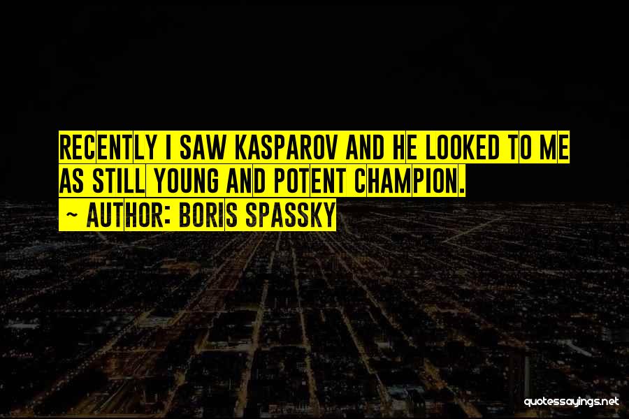 Kasparov Quotes By Boris Spassky