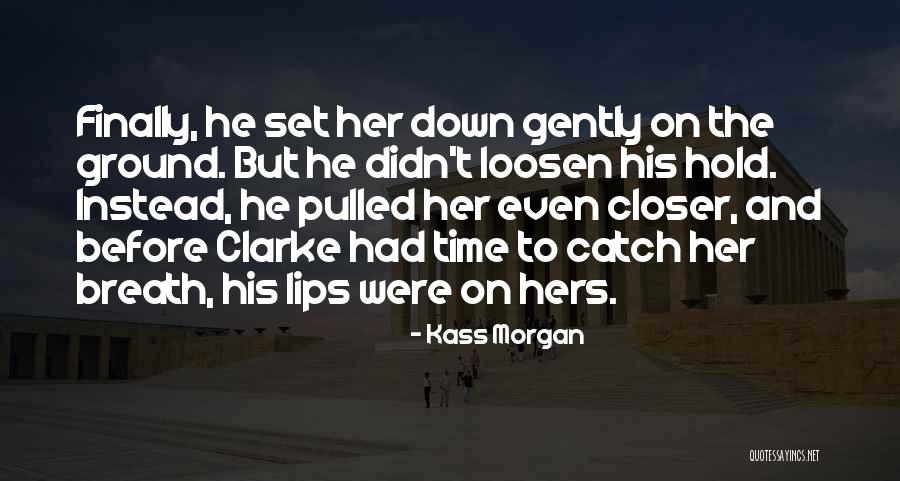 Kass Morgan Quotes 1352580