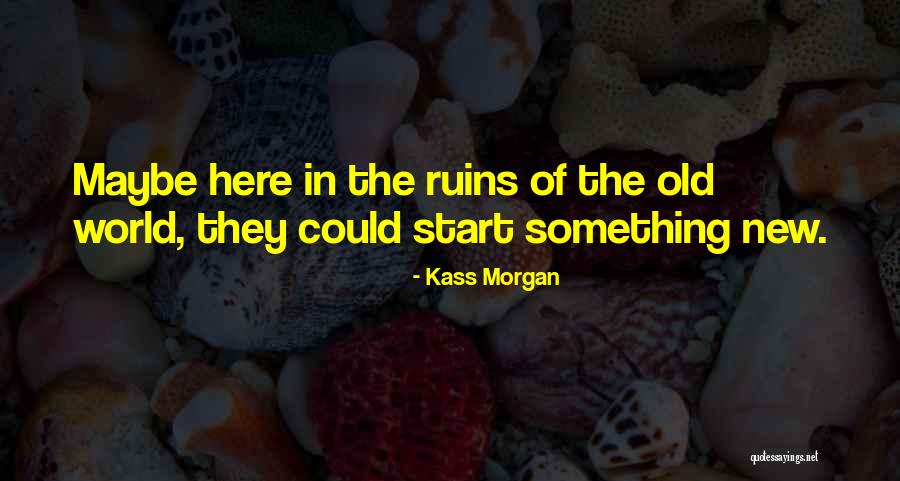 Kass Morgan Quotes 1741737