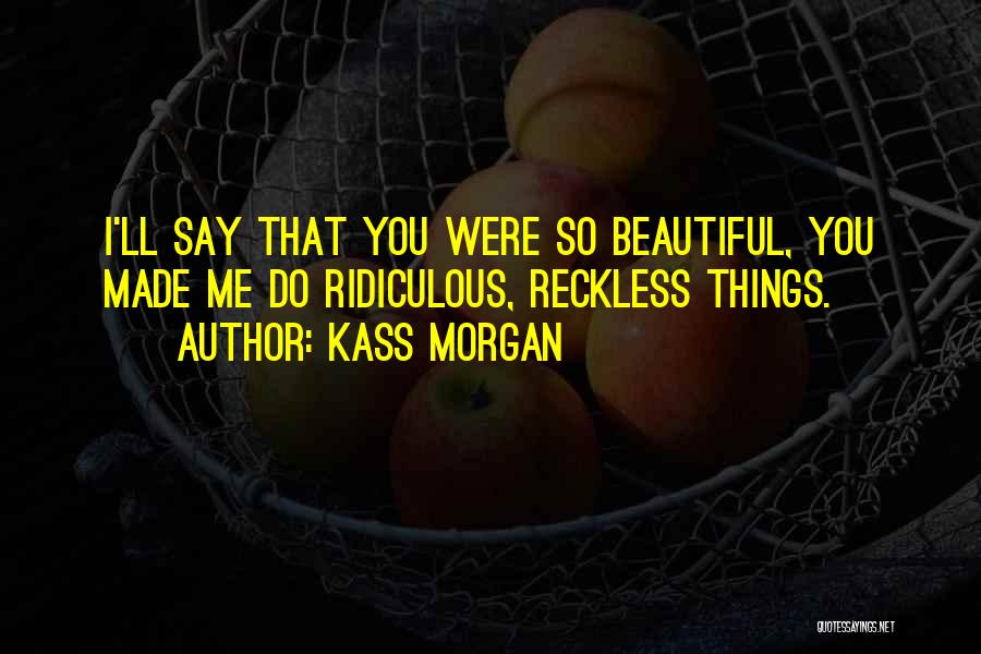 Kass Morgan Quotes 782083