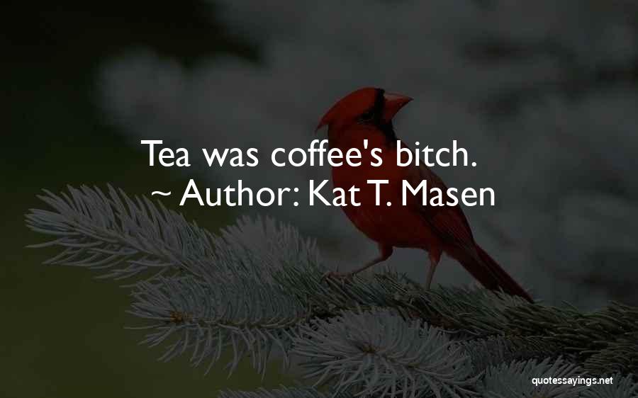 Kat T. Masen Quotes 1983790