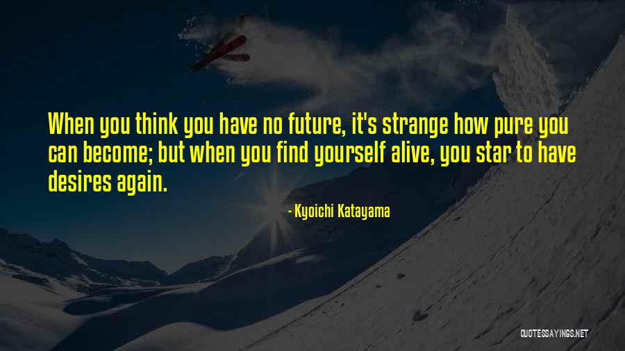 Katayama Quotes By Kyoichi Katayama Katayama Quotes By Kyoichi Katayama