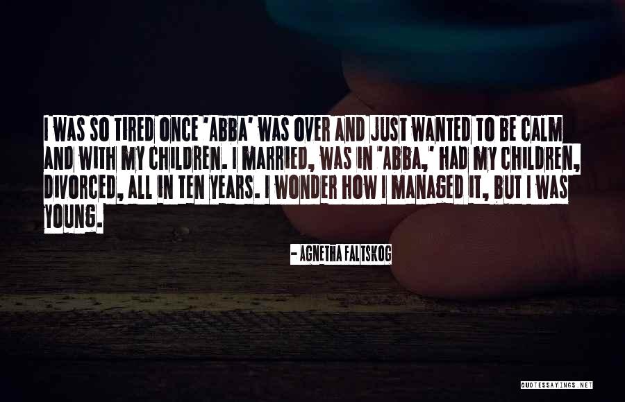 Katchoo Brady Quotes By Agnetha Faltskog Katchoo Brady Quotes By Agnetha Faltskog