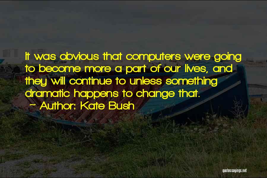 Kate Bush Quotes 1342602