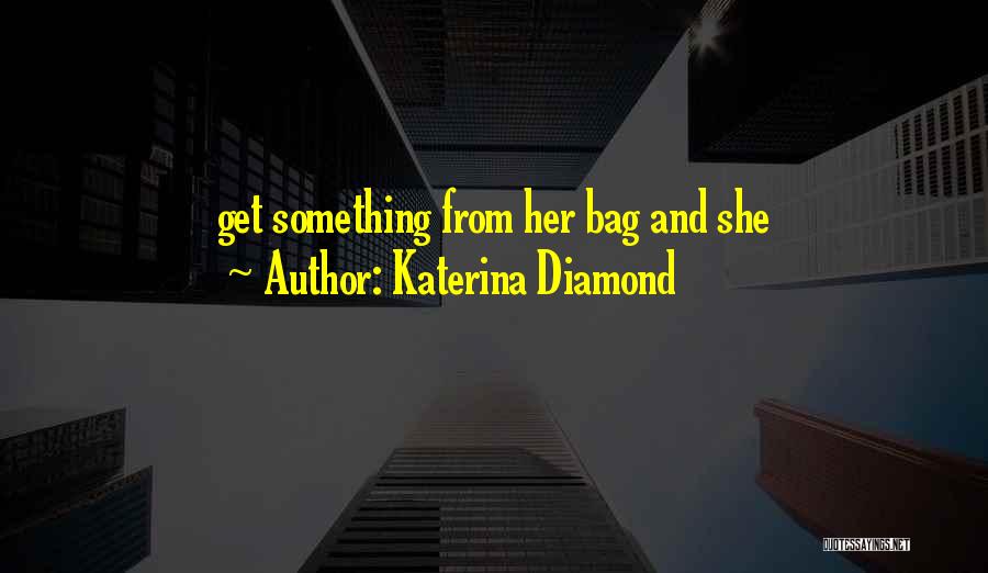 Katerina Diamond Quotes 1995003