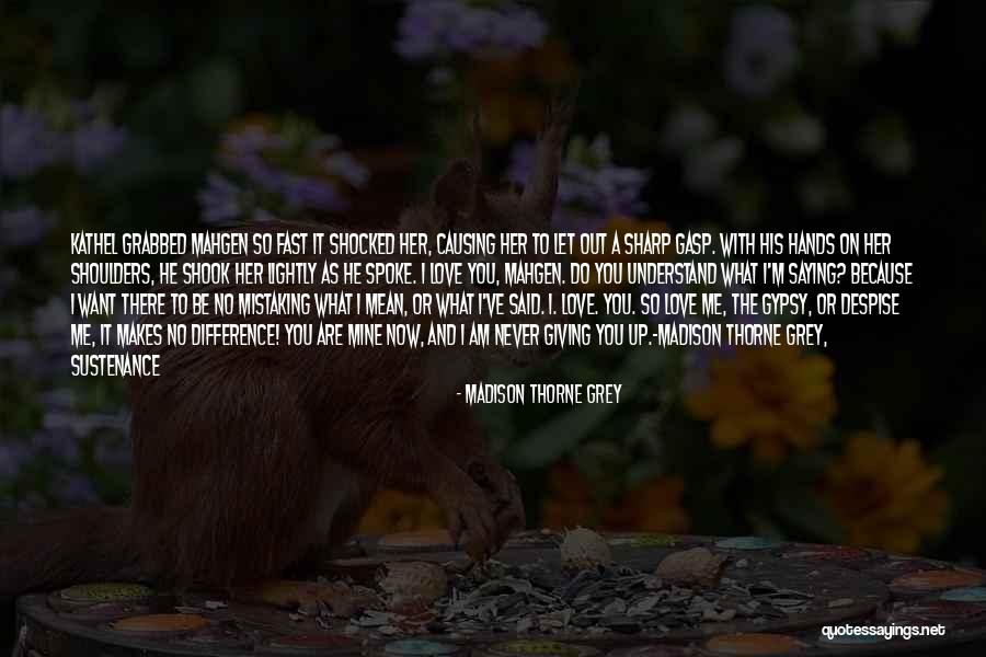 Kathel Quotes By Madison Thorne Grey Kathel Quotes By Madison Thorne Grey