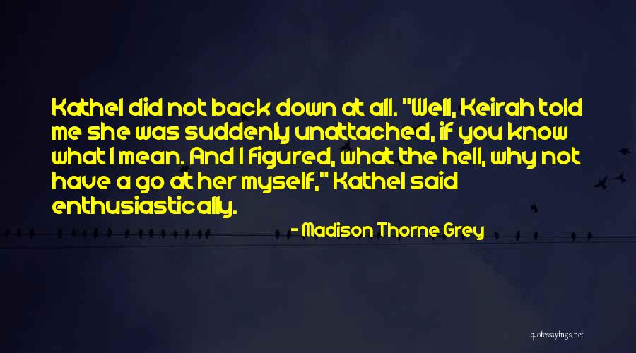 Kathel Quotes By Madison Thorne Grey Kathel Quotes By Madison Thorne Grey