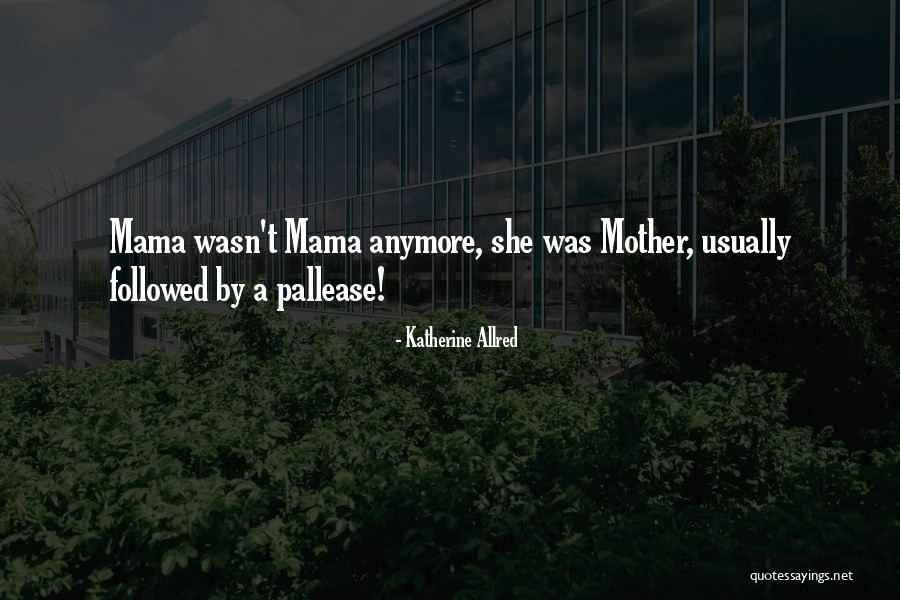 Katherine Allred Quotes 354029 Katherine Allred Quotes 354029
