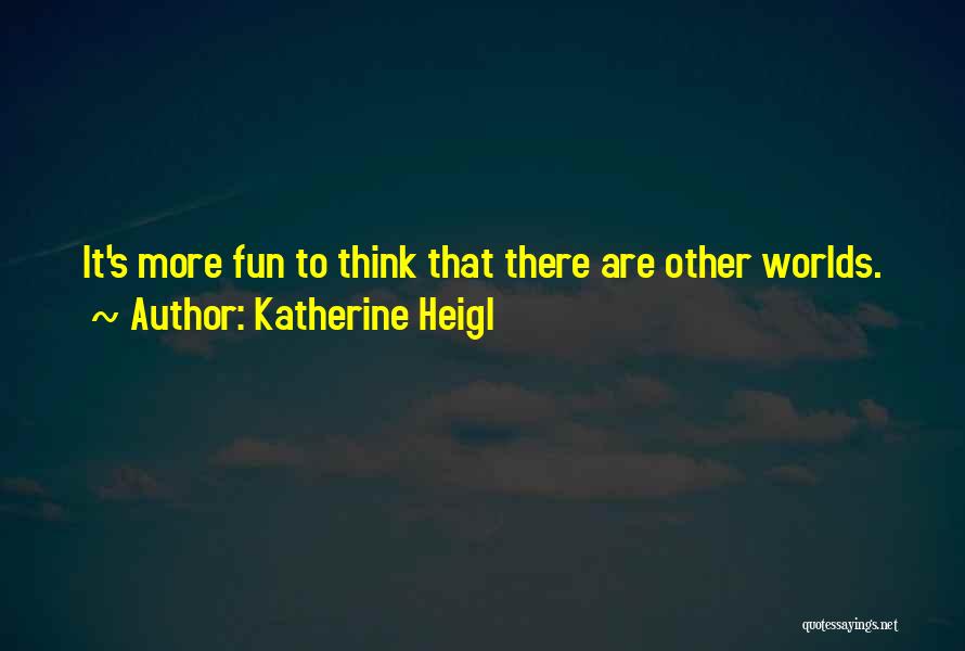 Katherine Heigl Quotes 1216014