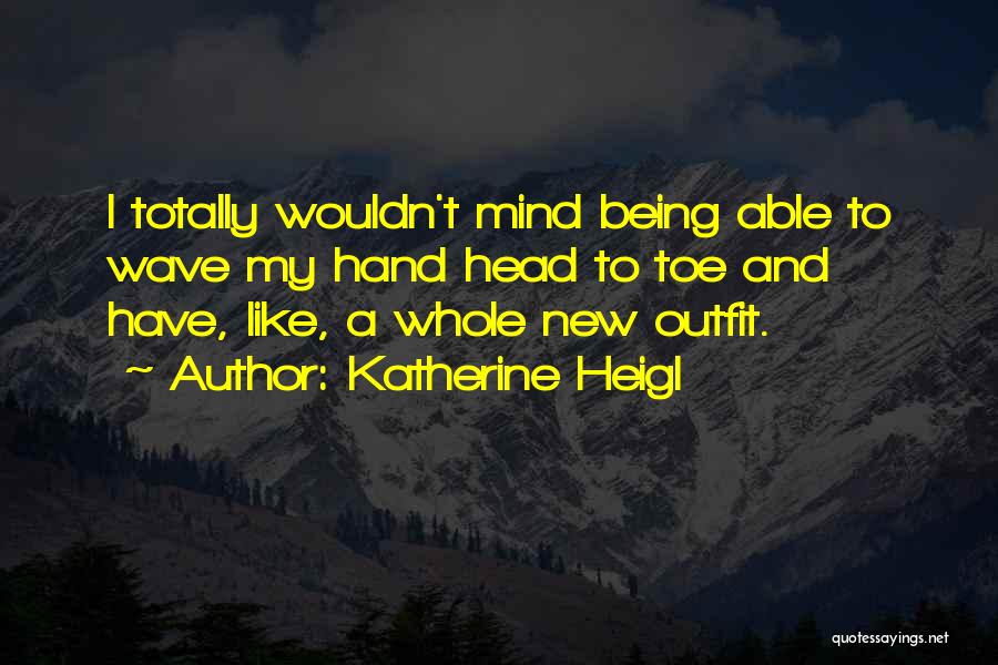 Katherine Heigl Quotes 1747714