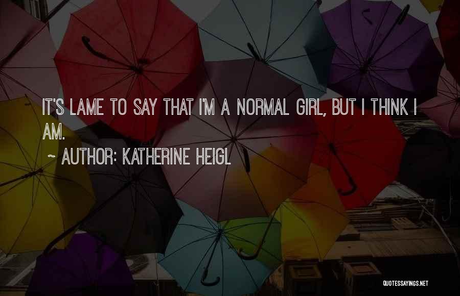 Katherine Heigl Quotes 885065