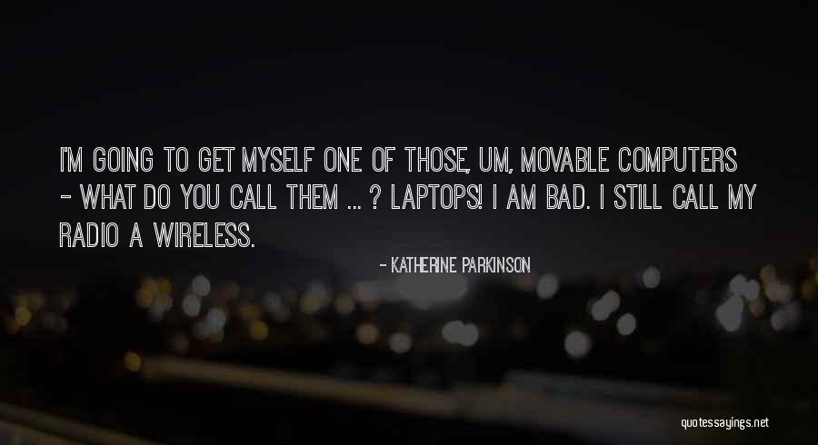 Katherine Parkinson Quotes 1947786