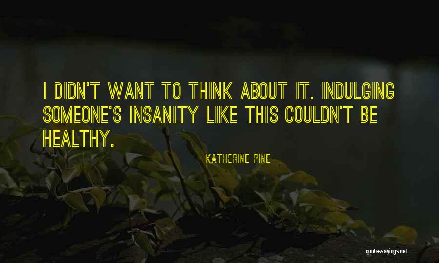 Katherine Pine Quotes 1186738