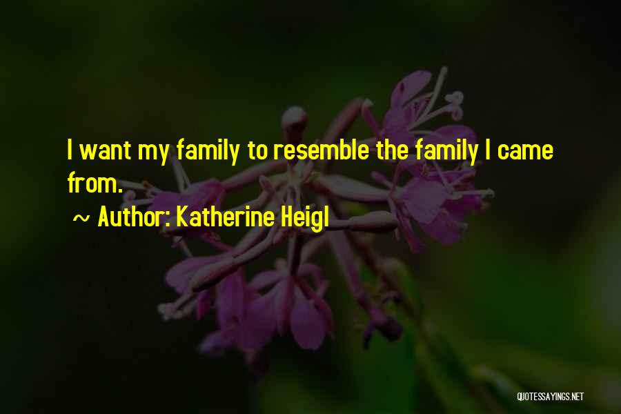 Katherine Quotes By Katherine Heigl