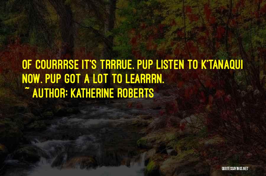 Katherine Roberts Quotes 1685025