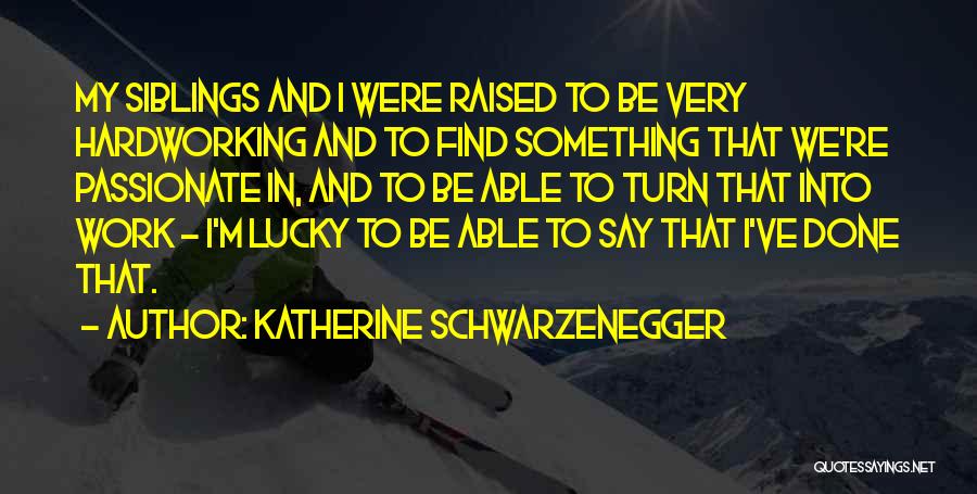 Katherine Schwarzenegger Quotes 1283440