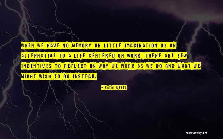 Kathi Quotes By Kathi Weeks Kathi Quotes By Kathi Weeks