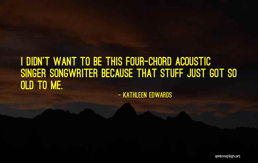 Kathleen Edwards Quotes 711228