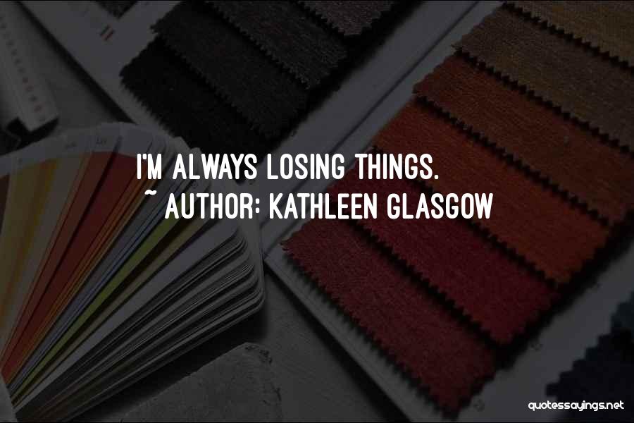 Kathleen Glasgow Quotes 1726433