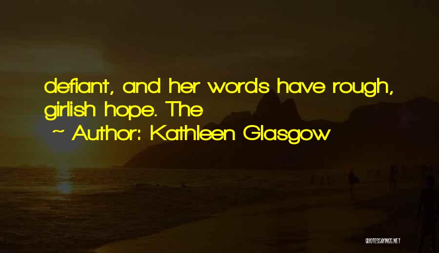 Kathleen Glasgow Quotes 234802