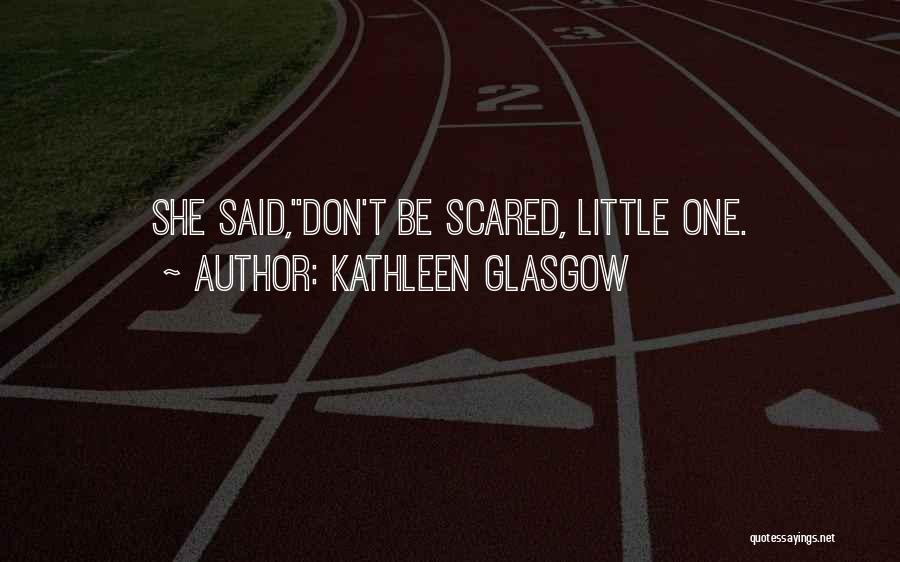 Kathleen Glasgow Quotes 701421