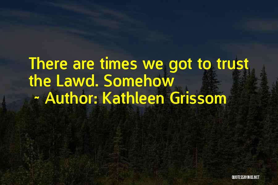 Kathleen Grissom Quotes 1927507