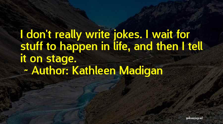 Kathleen Madigan Quotes 1966354