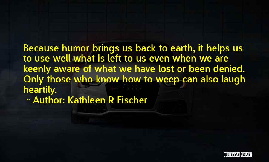 Kathleen R Fischer Quotes 650748 Kathleen R Fischer Quotes 650748