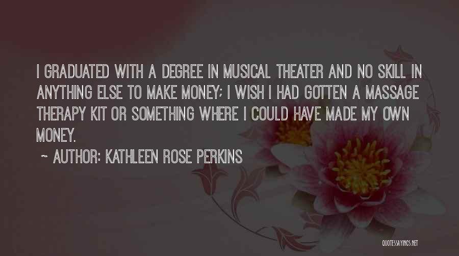 Kathleen Rose Perkins Quotes 1335035