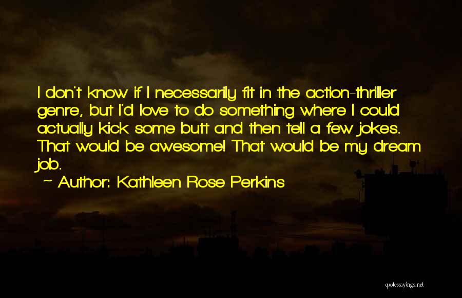 Kathleen Rose Perkins Quotes 835708