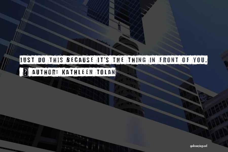 Kathleen Tolan Quotes 297324