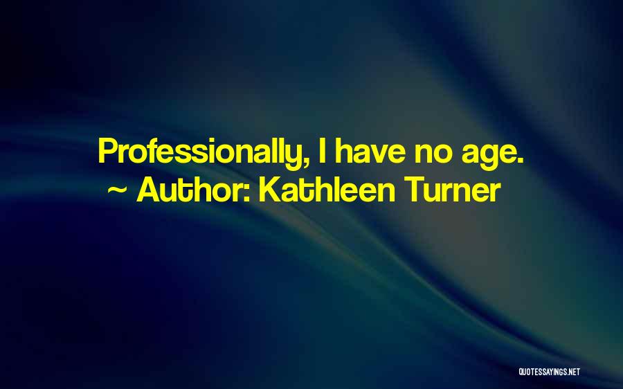 Kathleen Turner Quotes 1108405