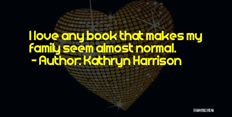 Kathryn Harrison Quotes 477718