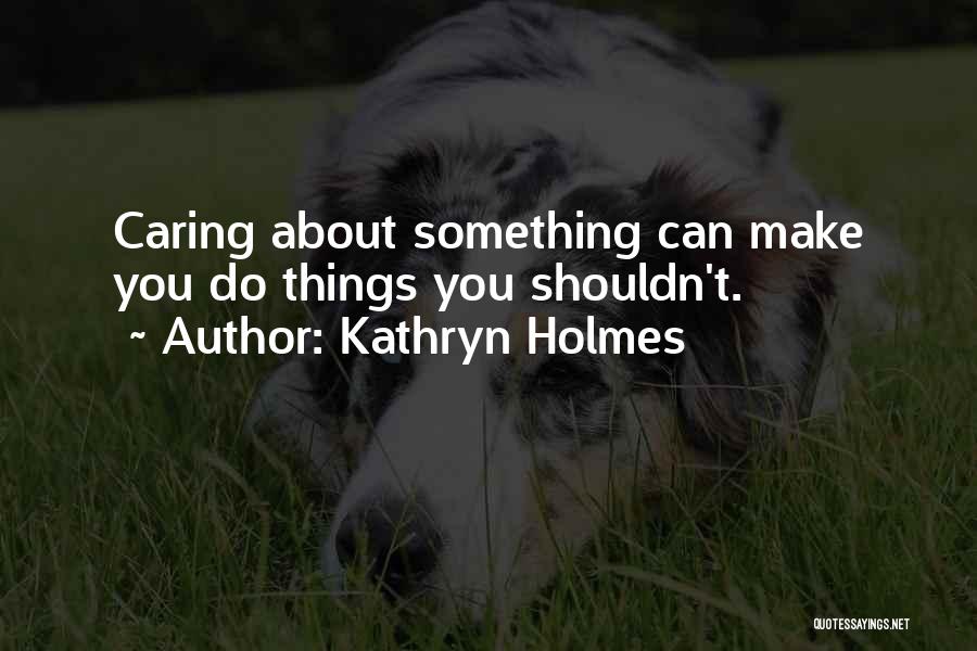 Kathryn Holmes Quotes 393232