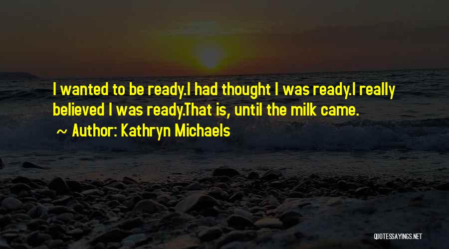 Kathryn Michaels Quotes 1301594