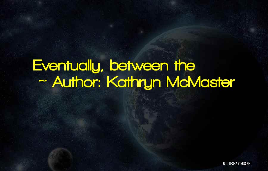 Kathryn Quotes By Kathryn McMaster
