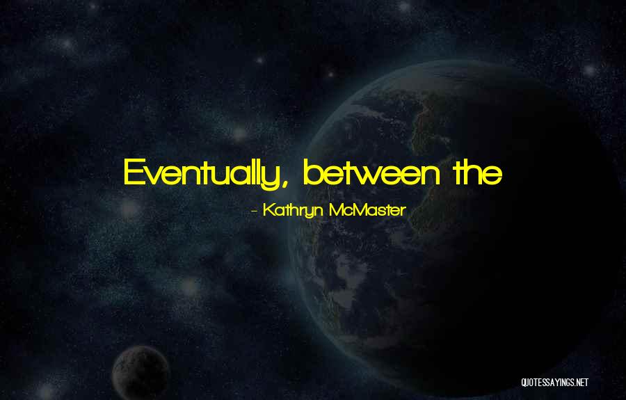 Kathryn Quotes By Kathryn McMaster