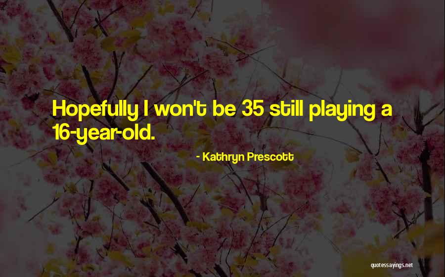 Kathryn Quotes By Kathryn Prescott