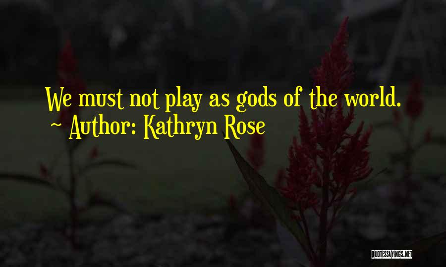 Kathryn Rose Quotes 724406