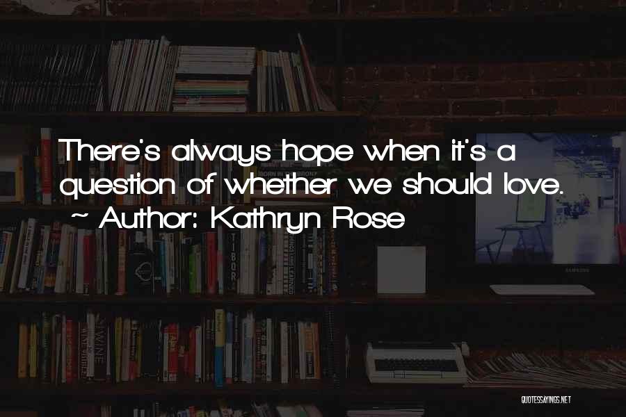 Kathryn Rose Quotes 994941