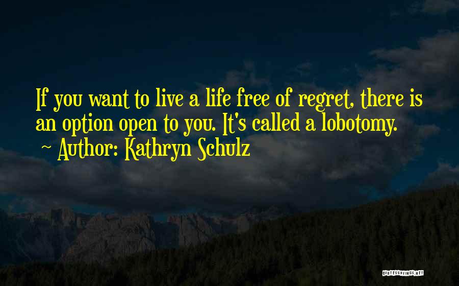 Kathryn Schulz Regret Quotes By Kathryn Schulz
