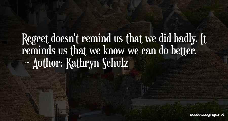 Kathryn Schulz Regret Quotes By Kathryn Schulz