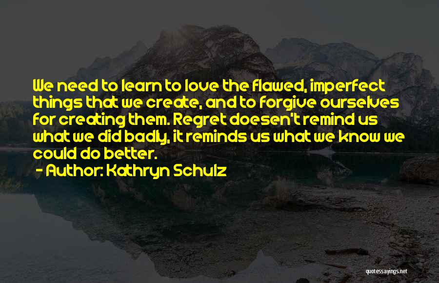 Kathryn Schulz Regret Quotes By Kathryn Schulz