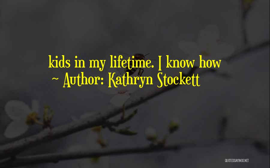 Kathryn Stockett Quotes 1508721