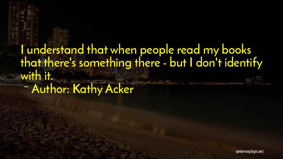 Kathy Acker Quotes 2153466