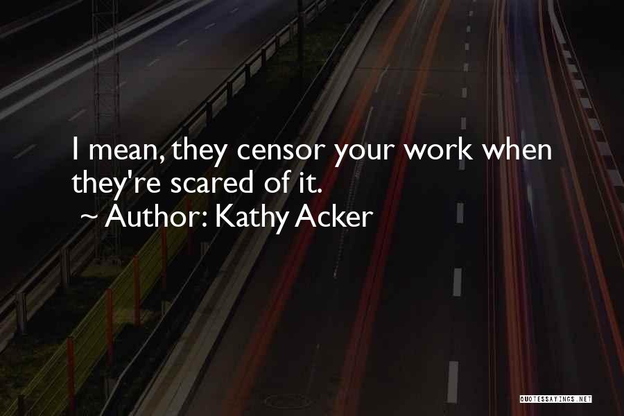 Kathy Acker Quotes 2232239