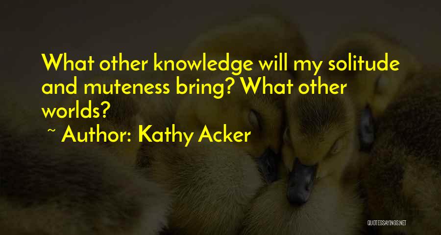 Kathy Acker Quotes 911134