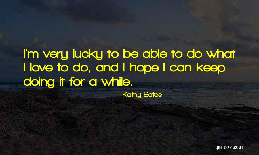 Kathy Bates Quotes 919762 Kathy Bates Quotes 919762